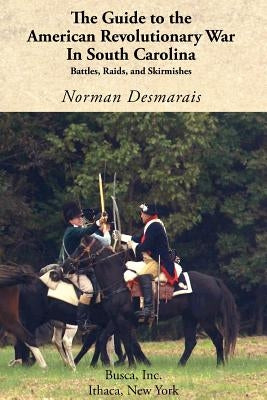 The Guide to the American Revolutionary War in South Carolina Paperback Revolutionary Imprints
