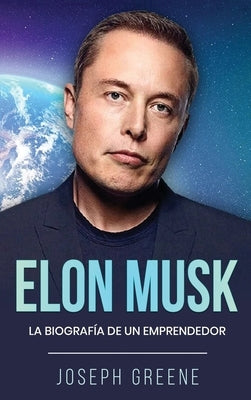 Elon Musk: La Biografía de un Emprendedor by Greene, Joseph