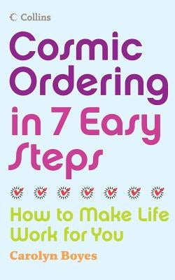 Cosmic Ordering in 7 Easy Steps: How to make life work for you by Boyes, Carolyn