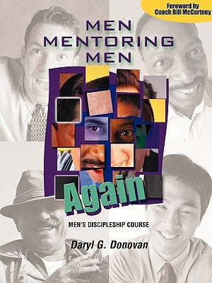 Men Mentoring Men Again: Men's Discipleship Course, an Interactive One-On-One or Small Group Christian Growth Manual for Men by Donovan, Daryl