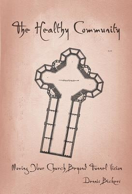 Healthy Community: Moving Your Church Beyond Tunnel Vision Paperback Beacon Hill PR