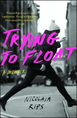 Trying to Float: A Memoir by Rips, Nicolaia