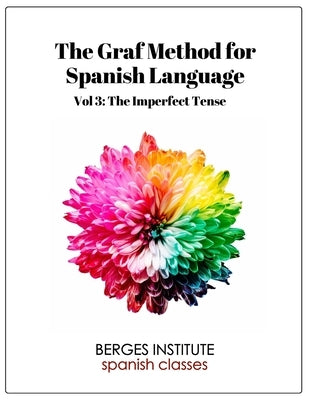 The Graf Method for Spanish Language, Vol 3: The Imperfect Tense by Montilla, Vanessa