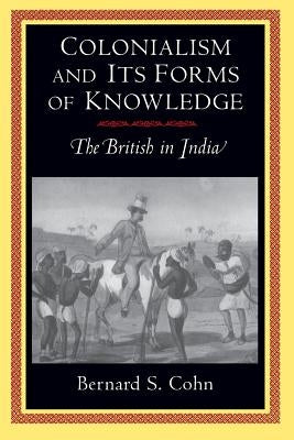 Colonialism and Its Forms of Knowledge: The British in India Paperback Princeton University Press