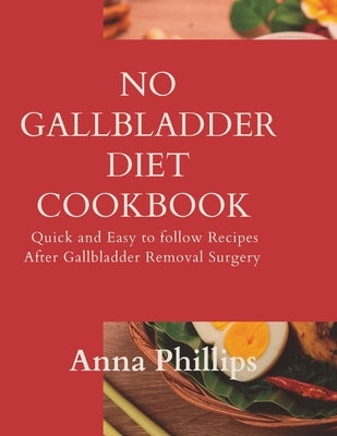 No Gallbladder Diet Cookbook: Quick and Easy to follow Recipes After Gallbladder Removal Surgery Paperback Independently Published