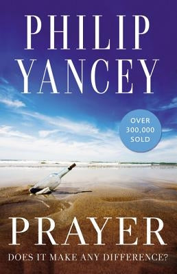 Prayer: Does It Make Any Difference? by Yancey, Philip