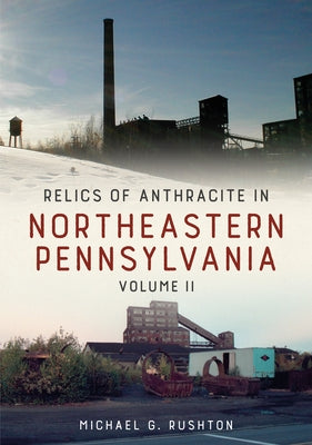 Relics of Anthracite in Northeastern Pennsylvania: Volume II Paperback America Through Time