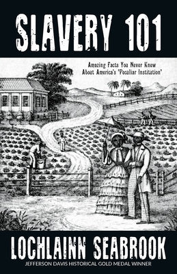 Slavery 101: Amazing Facts You Never Knew About America's "Peculiar Institution" Paperback Sea Raven Press