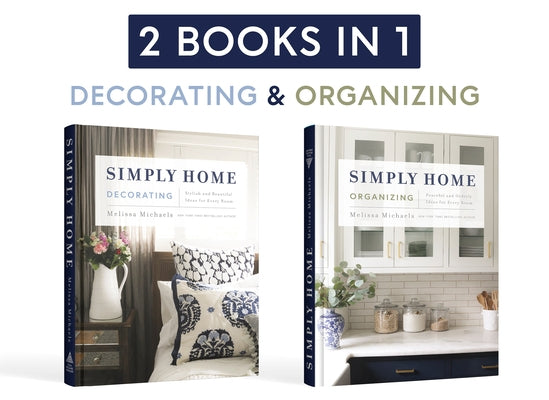 Simply Home: (2-In-1) Stylish and Beautiful Ideas for Every Room / Peaceful and Orderly Ideas for Every Room by Michaels, Melissa