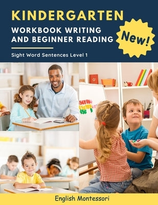 Kindergarten Workbook Writing And Beginner Reading Sight Word Sentences Level 1 English Montessori: 100 Easy readers cvc phonics spelling readiness ha Paperback Independently Published