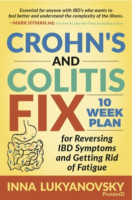 Crohn's and Colitis Fix: 10 Week Plan for Reversing Ibd Symptoms and Getting Rid of Fatigue by Lukyanovsky