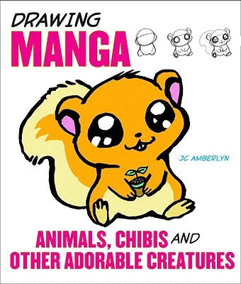 Drawing Manga Animals, Chibis, and Other Adorable Creatures by Amberlyn, J. C.