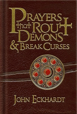 Prayers That Rout Demons & Break Curses by Eckhardt, John