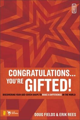 Congratulations ... You're Gifted!: Discovering Your God-Given Shape to Make a Difference in the World Paperback Zondervan/Youth Specialties
