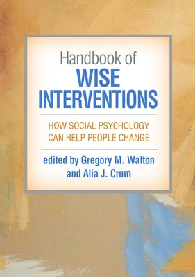 Handbook of Wise Interventions: How Social Psychology Can Help People Change Paperback Guilford Publications