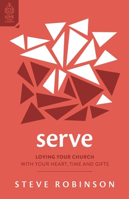 Serve: Loving Your Church with Your Heart, Time and Gifts Paperback Good Book Co