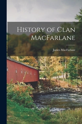 History of Clan MacFarlane Paperback Legare Street Press