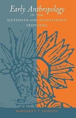 Early Anthropology in the Sixteenth and Seventeenth Centuries by Hodgen, Margaret T.