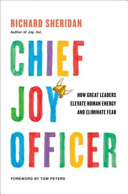 Chief Joy Officer: How Great Leaders Elevate Human Energy and Eliminate Fear by Sheridan, Richard