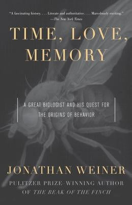 Time, Love, Memory: A Great Biologist and His Quest for the Origins of Behavior by Weiner, Jonathan