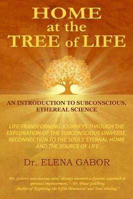 HoMe at the Tree of Life: An Introduction to Subconscious, Ethereal Science by Gabor, Elena