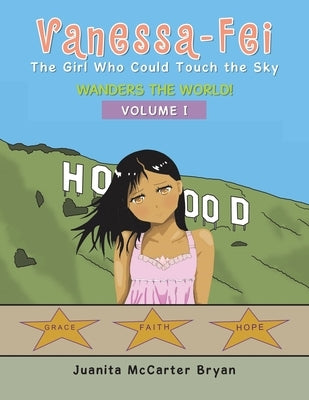 Vanessa-Fei the Girl Who Could Touch the Sky: Wanders the World! Paperback Xlibris Us