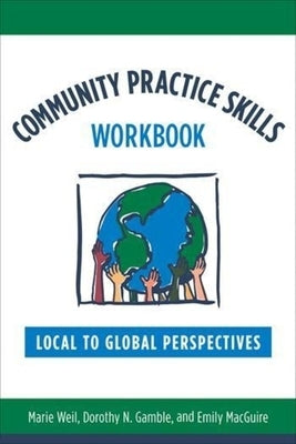 Community Practice Skills Workbook: Local to Global Perspectives Paperback Columbia University Press