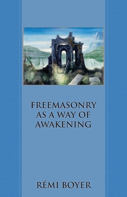 Freemasonry as a Way of Awakening by Boyer, Rémi