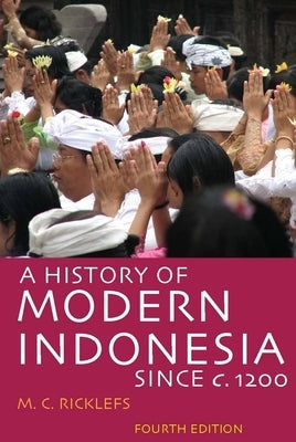 A History of Modern Indonesia Since C. 1200: Fourth Edition Paperback Stanford General Books