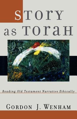 Story as Torah: Reading Old Testament Narrative Ethically Paperback Baker Academic