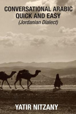 Conversational Arabic Quick and Easy: Jordanian Dialect by Nitzany, Yatir