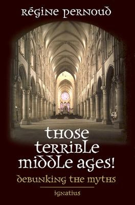 Paperback of Those Terrible Middle Ages book by Ignatius Press showing the cover with title and author text.