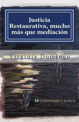 Justicia Restaurativa, mucho más que mediación by Rodriguez, Yolanda