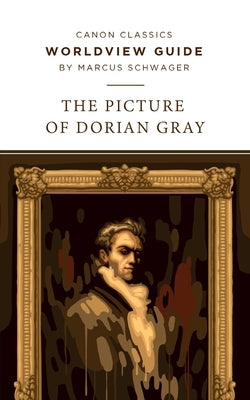 Worldview Guide for The Picture of Dorian Gray Paperback Canon Press