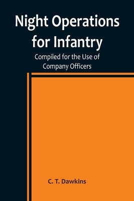 Night Operations for Infantry; Compiled for the Use of Company Officers Paperback Alpha Edition