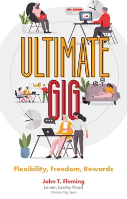 Ultimate Gig: Flexibility, Freedom, Rewards by T. Fleming, John