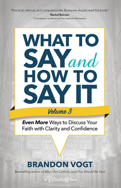 What to Say and How to Say It, Volume III: Even More Ways to Discuss Your Faith with Clarity and Confidence Paperback Ave Maria Press