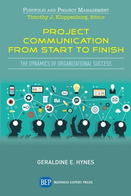 Project Communication from Start to Finish: The Dynamics of Organizational Success Paperback Business Expert Press