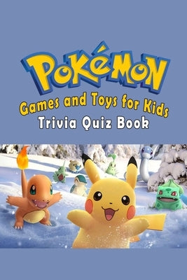 Pokémon: Games and Toys for Kids Trivia Quiz Book by Y. Sannicolas, Evalonnie