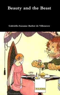 Beauty and the Beast by De Villeneuve, Gabrielle-Suzanne Barbot