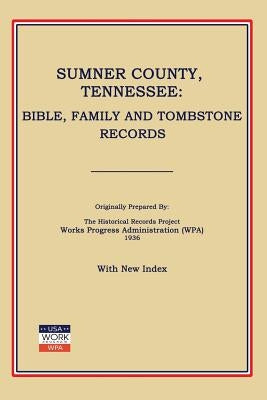Sumner County, Tennessee: Bible, Family and Tombstone Records by Works Progress Administration
