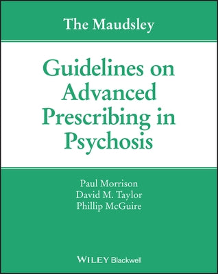 The Maudsley Guidelines on Advanced Prescribing in Psychosis by Morrison, Paul