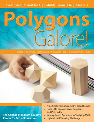 Polygons Galore: A Mathematics Unit for High-Ability Learners in Grades 3-5 by Johnson, Dana T.