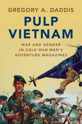 Pulp Vietnam: War and Gender in Cold War Men's Adventure Magazines Paperback Cambridge University Press