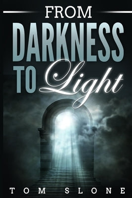 From Darkness to Light by Slone, Tom