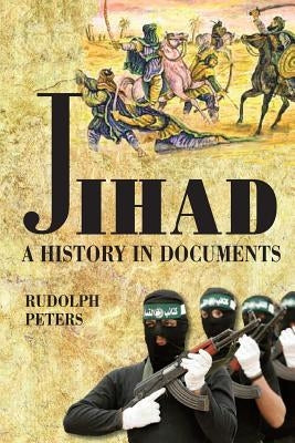 Jihad A History in Documents by Peters, Rudolph