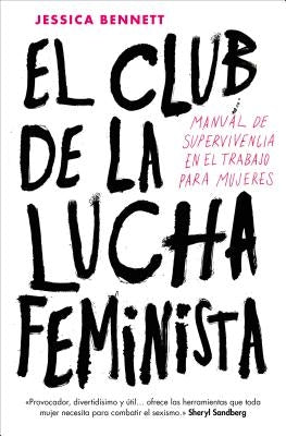 El Club de la Lucha Feminista: Manual de la Supervivencia en el Trabajo Para Mujeres = Feminist Fight Club by Bennett, Jessica