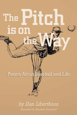 The Pitch is on the Way: Poems About Baseball and Life Paperback Daniel Liberthson