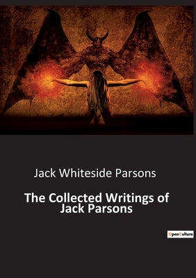 The Collected Writings of Jack Parsons by Whiteside Parsons, Jack