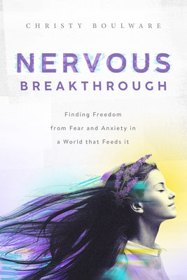 Nervous Breakthrough: Finding Freedom from Fear and Anxiety in a World That Feeds It Paperback ACU Press/Leafwood Publishers